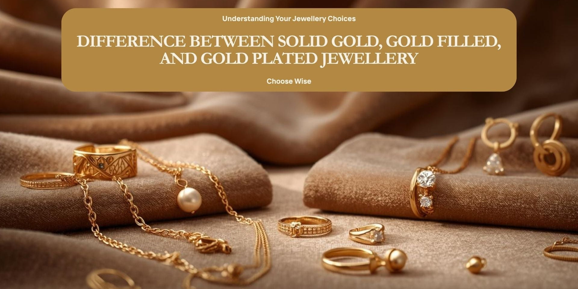 Difference Between Solid Gold, Gold Filled, and Gold Plated Jewellery
