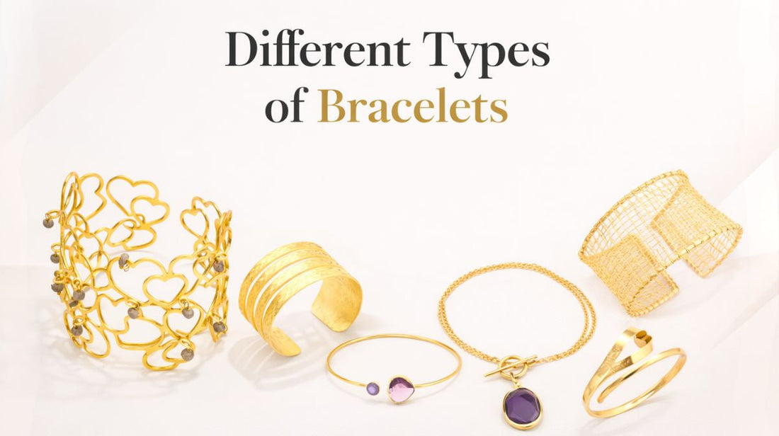 Different Types of Bracelets: Names, Styles and How to Choose Yours