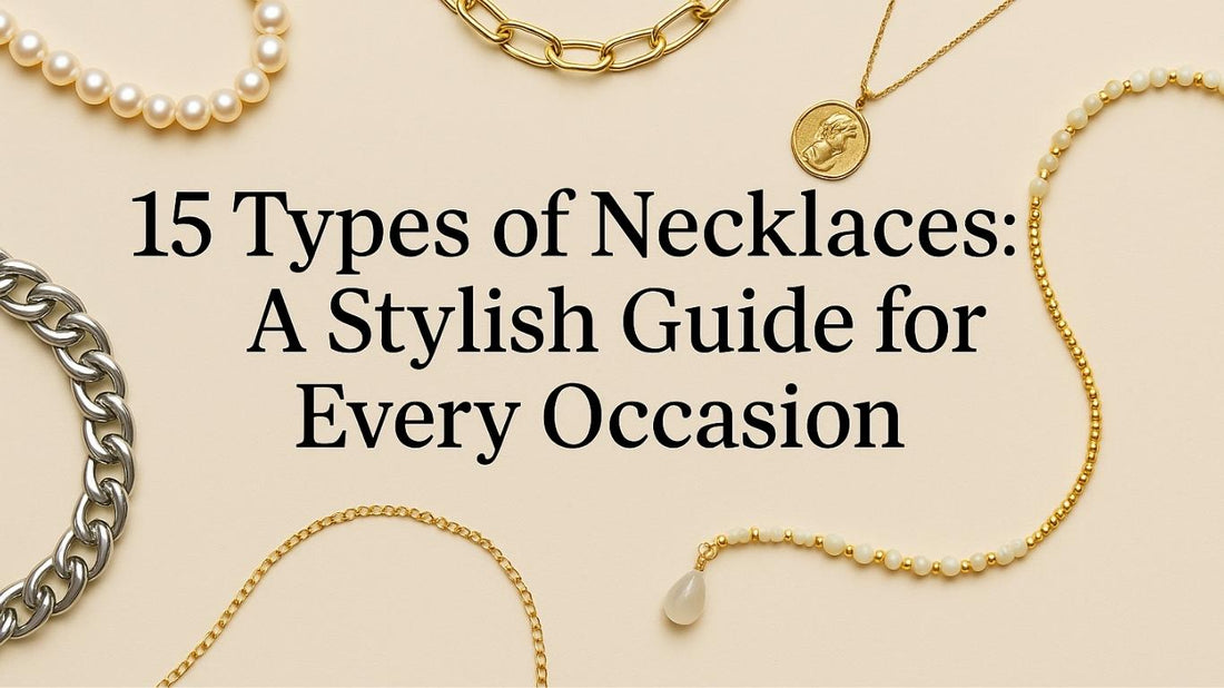 15 Types of Necklaces: A Stylish Guide for Every Occasion