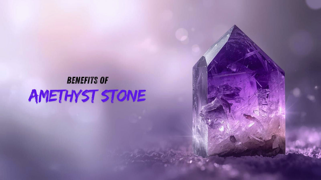 Amethyst Stone Benefits: Meaning, Uses & Astrological Power